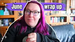 June Wrap up: Did my birthday month treat me right? // Authortube