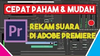 Cara Merekam Suara /  Voice Over di Adobe Premiere Dengan Mudah | Tutorial Cepat Paham