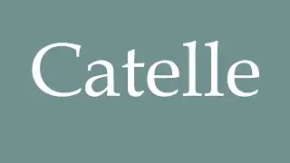 How to Pronounce ''Catelle'' Correctly in French