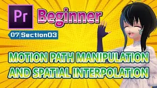 【No.07-03】【Premiere Pro】[Beginner] MOTION PATH MANIPULATION AND SPATIAL INTERPOLATION