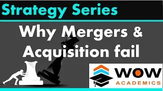 Why Mergers & Acquisition fail –  Strategic Management