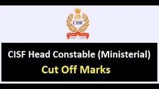 CISF HEAD CONSTABLE MINISTERIAL| MALE\FEMALE || EXPECTED CUTOFF| FOR WRITTEN EXAM|2019