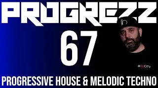 PROGREZZ Episode 67 - Progressive House, Melodic Techno and Progressive Breakbeat Show 2021