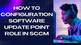 How to Configuration Software Update Point Role in SCCM/MECM