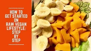 How to Get Started on Raw Vegan Lifestyle: Step by Step