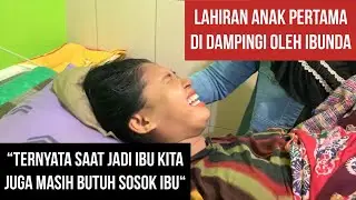 HARU‼️PERSALINAN ANAK PERTAMA DI DAMPINGI OLEH IBU⁉️SAMPAI KAPAN PUN KITA AKAN SELALU BUTUH IBU