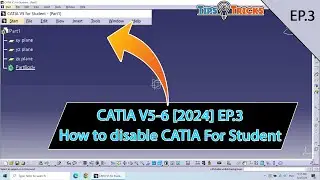 CATIA V5-6 [2024] EP.3 - How to disable CATIA For Student