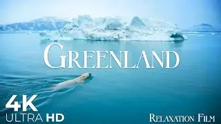 Greenland 4K - Scenic Relaxation Film with Mediation Music - Nature Video 4K Ultra HD