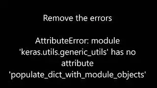 [PY 4] module 'keras.utils.generic_utils' has no attribute 'populate_dict_with_module_objects'