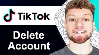 How To Delete TikTok Account (Step By Step)