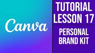 Canva Course | Tutorial - Lesson 17 - Building Your Personal Brand kit