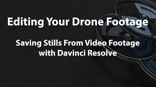 Editing Your Drone Footage - Saving Stills From Video with Davinci Resolve