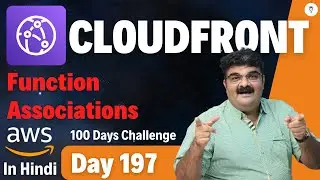 Day 197 || AWS CloudFront Tutorial In Hindi || AWS CloudFront Function Associations