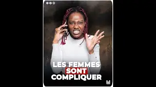 Pourquoi les femmes sont tres compliquée ?