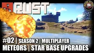 RUST | EP2 | Meteors, Star Base Upgrades | Let's Play RUST Gameplay Multiplayer (S2)