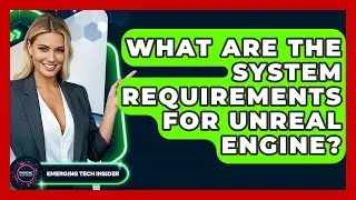 What Are The System Requirements For Unreal Engine? - Emerging Tech Insider