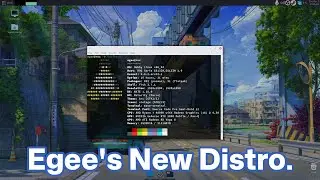 Egee's making a new Linux Distro