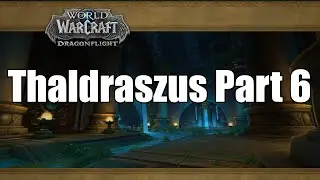 Thaldraszus Zone Part 6 New DragonFlight Dungeon BEGINS in Halls of Infusion