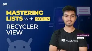 Mastering Lists with Kotlin: RecyclerView || ANDROID DEVELOPMENT using KOTLIN || GeeksforGeeks