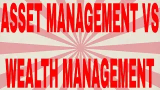Difference between asset management and wealth management