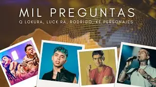 MIL PREGUNTAS - Q Lokura, Luck Ra, Rodrigo, Ke Personajes, Nicxwell DJ