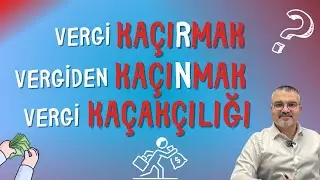 Vergi Kaçırmak / Vergiden Kaçınmak / Vergi Kaçakçılığı