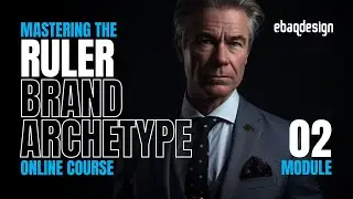Mastering The Ruler Brand Archetype: Module 2 (Online Course)