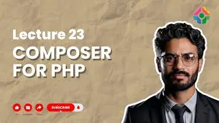 Lecture 23: Composer for PHP: Package Management Simplified