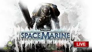 [LIVE] Purge the Heretic - Space Marine Pt.2 - Xbox 360