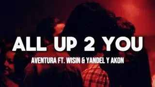 Si mañana te vas, mañana te olvido..🎶  - All Up 2 You - Aventura ft. Akon, Wisin Y Yandel