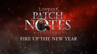 Lost Ark: Patch Notes with Henry, Fire Up The New Year