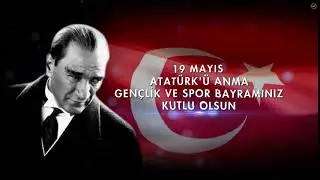 19 Mayıs Atatürk'ü Anma Gençlik ve Spor Bayramı Kutlu Olsun