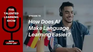 How to Use AI to Learn a 2nd Language Fast! Talented Learning Show Podcast 78