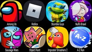 Among Us, Roblox, Stumble Guys, Null's Brawl, Sausage Wars, Object Hunt, Imposter Smashers 2, AZ Run