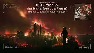 Flume & Toro Y Moi - Shooting Stars (triple J Like A Version) (System Of Loudness Hardstyle Edit)