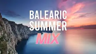 BALEARIC SUMMER MIX | Deep House, Ambient & Lounge Playlist 2024!
