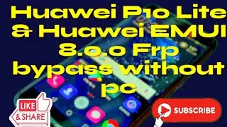 Huawei P10 Lite EMUI 8.0.0 Frp bypass without pc