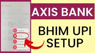 Axis Bank में BHIM UPI Setup कैसे करें? | How to Setup Bhim UPI in Axis Bank App