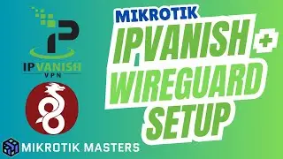 How to Configure IPVanish WireGuard on MikroTik  Full Setup Guide with Policy Routing