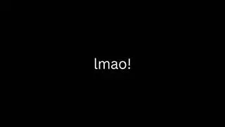 lmao!