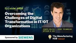 Ep. 98 - [Joseph Dolivo] Overcoming the challenges of Digital Transformation in IT OT Organizations