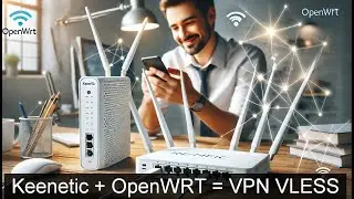 🔥🔥🔥(2025)  Как установить VPN Keenetic + OpenWRT (VLESS) = лучший VPN 3 варианта (От А до Я)