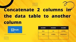 UiPath- Concatenate 2 columns in the data table to another column |
