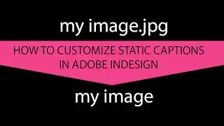 How to Generate and Customize Static Captions in Adobe InDesign