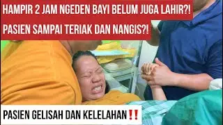 HAMPIR 2 JAM NGEDEN BAYI BELUM JUGA LAHIR, PASIEN SAMPAI NANGIS DAN KELELAHAN‼️