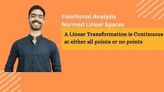 A Linear Transformation is Continuous at either all points or no points | Normed Linear Space