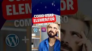 Cómo usar Elementor como un PRO para mejorar mi Página Web