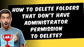 How to delete folders that don't have Administrator Permission to delete?