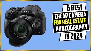 Top 6 Best Cheap Camera for Real Estate Photography 2024 | 6 Best Cheap Camera for Photography 2024