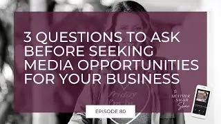 3 Questions to Ask Before Seeking Media Opportunities for Your Business